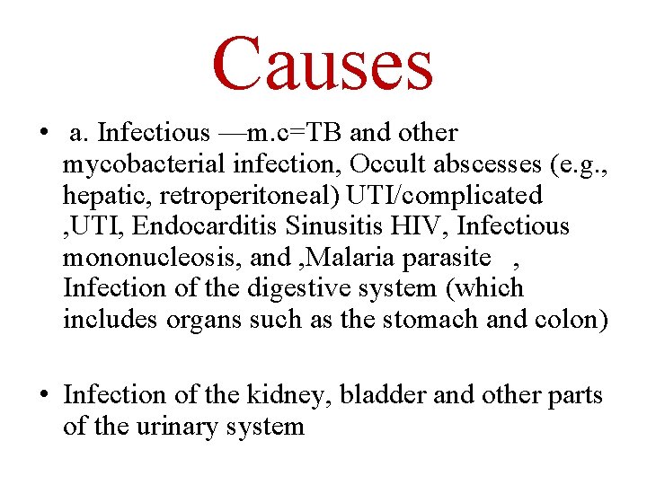 Causes • a. Infectious —m. c=TB and other mycobacterial infection, Occult abscesses (e. g.