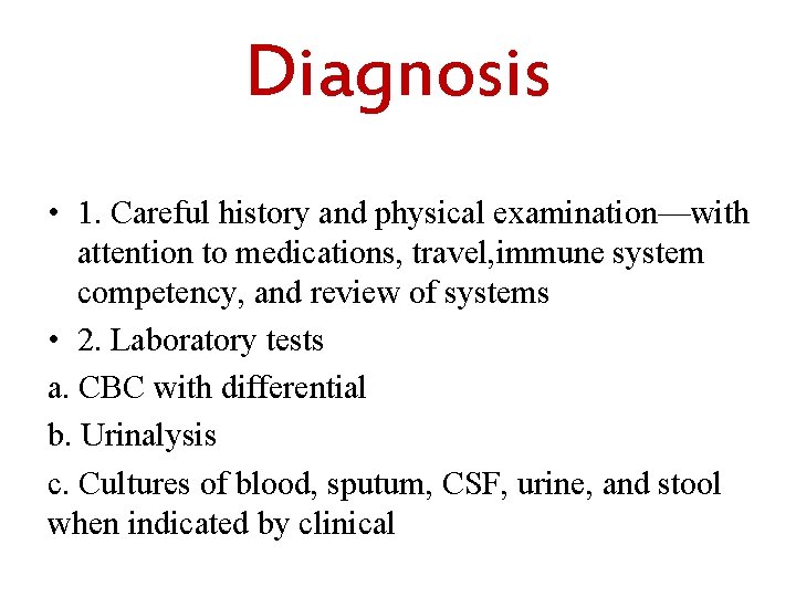 Diagnosis • 1. Careful history and physical examination—with attention to medications, travel, immune system