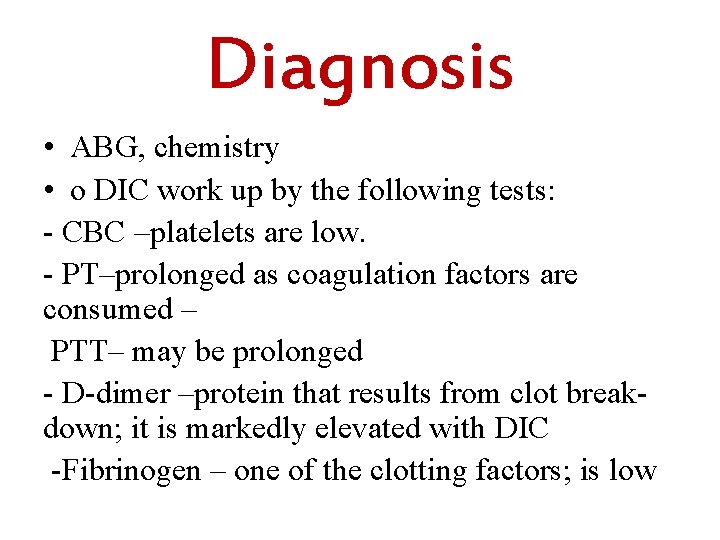 Diagnosis • ABG, chemistry • o DIC work up by the following tests: -