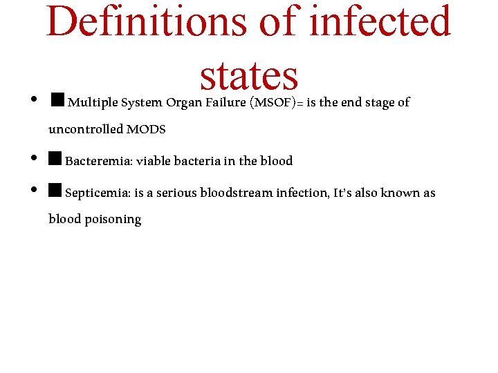 Definitions of infected states • ■ Multiple System Organ Failure (MSOF)= is the end