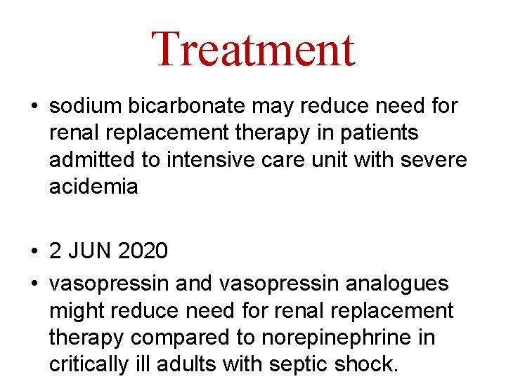 Treatment • sodium bicarbonate may reduce need for renal replacement therapy in patients admitted