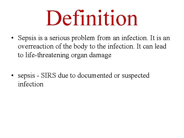 Definition • Sepsis is a serious problem from an infection. It is an overreaction