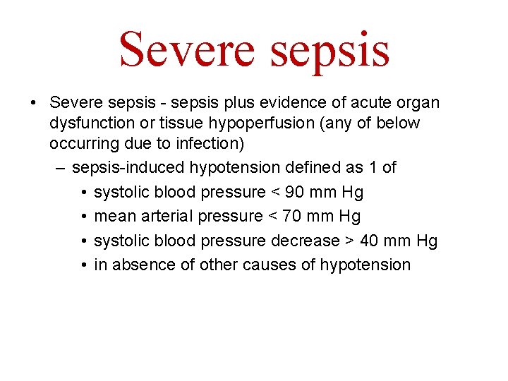 Severe sepsis • Severe sepsis - sepsis plus evidence of acute organ dysfunction or