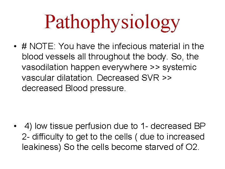 Pathophysiology • # NOTE: You have the infecious material in the blood vessels all