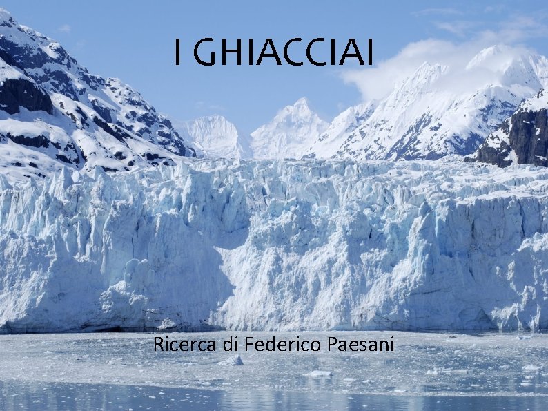 I GHIACCIAI Ricerca di Federico Paesani 