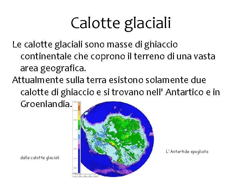 Calotte glaciali Le calotte glaciali sono masse di ghiaccio continentale che coprono il terreno