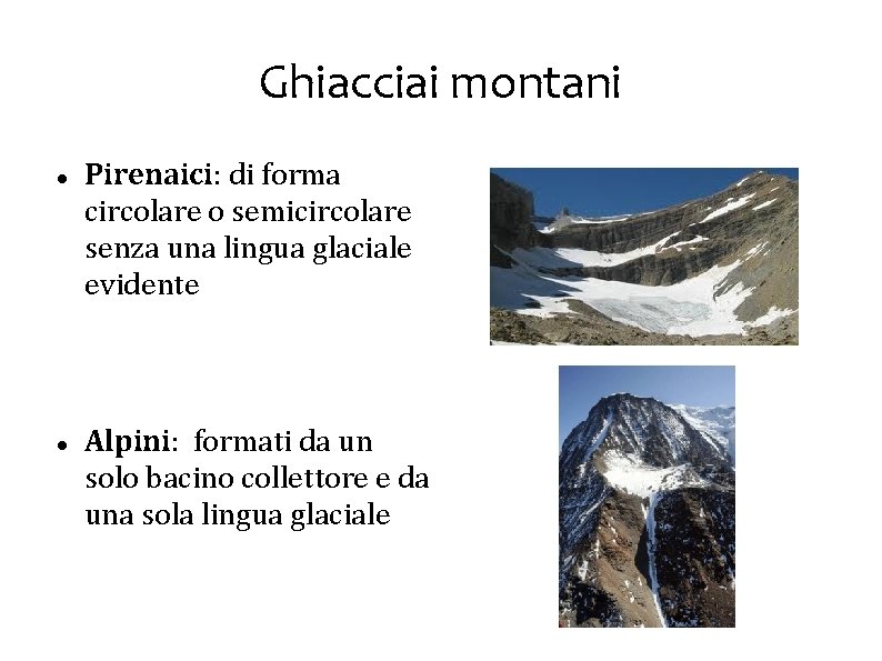 Ghiacciai montani Pirenaici: di forma circolare o semicircolare senza una lingua glaciale evidente Alpini: