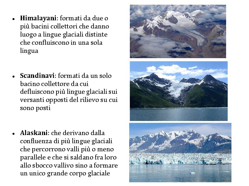  Himalayani: formati da due o più bacini collettori che danno luogo a lingue