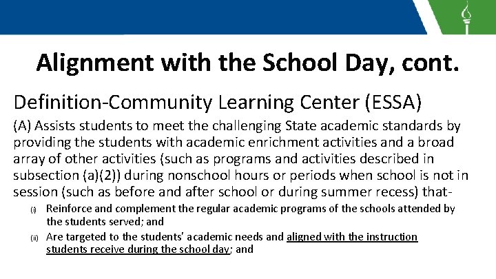 Alignment with the School Day, cont. Definition-Community Learning Center (ESSA) (A) Assists students to