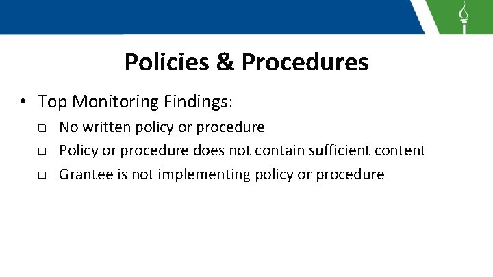 Policies & Procedures • Top Monitoring Findings: q q q No written policy or