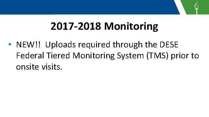 2017 -2018 Monitoring • NEW!! Uploads required through the DESE Federal Tiered Monitoring System