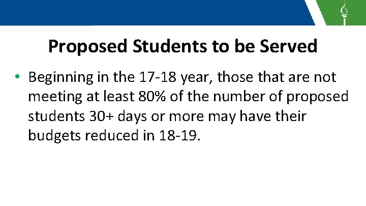 Proposed Students to be Served • Beginning in the 17 -18 year, those that