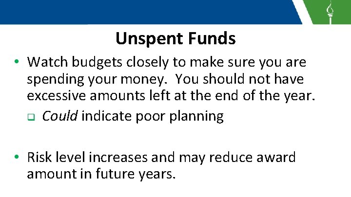 Unspent Funds • Watch budgets closely to make sure you are spending your money.