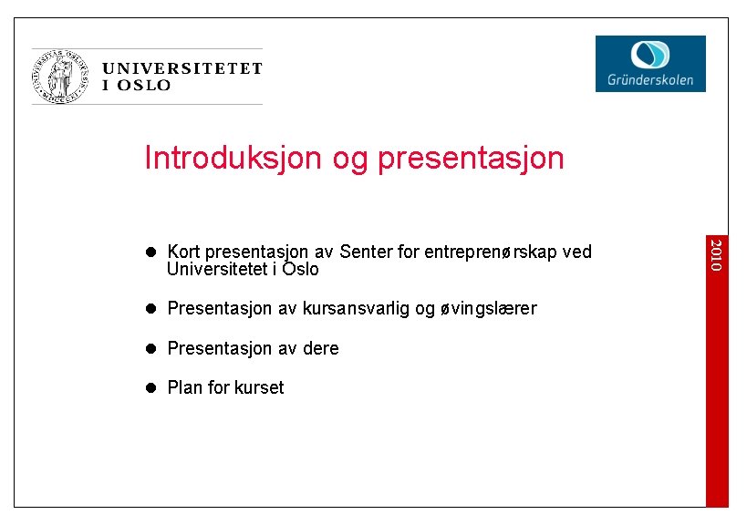 Introduksjon og presentasjon l Presentasjon av kursansvarlig og øvingslærer l Presentasjon av dere l