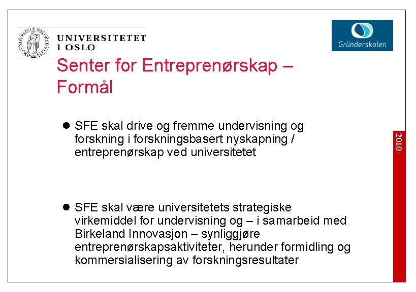 Senter for Entreprenørskap – Formål l SFE skal være universitetets strategiske virkemiddel for undervisning