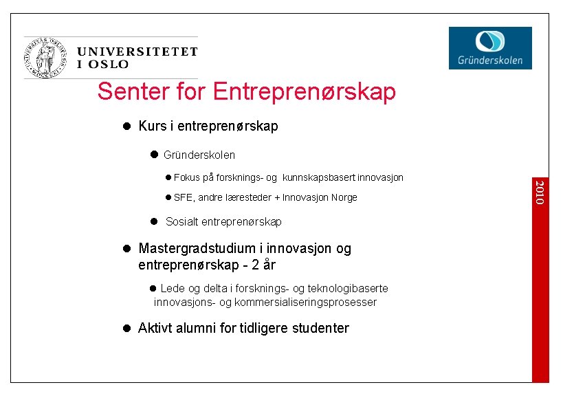 Senter for Entreprenørskap l Kurs i entreprenørskap l Gründerskolen l SFE, andre læresteder +