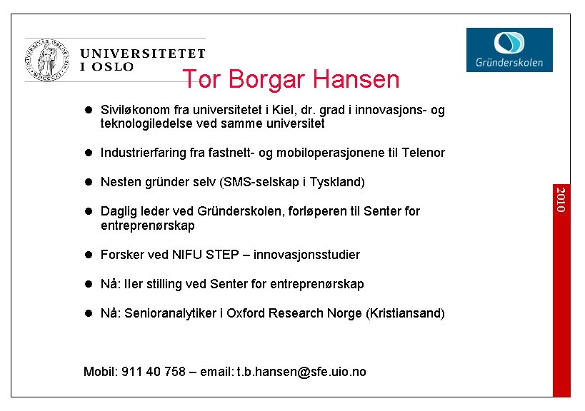 Tor Borgar Hansen l Siviløkonom fra universitetet i Kiel, dr. grad i innovasjons- og