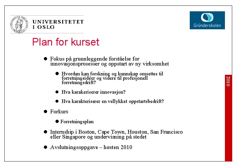 Plan for kurset l Fokus på grunnleggende forståelse for innovasjonsprosesser og oppstart av ny