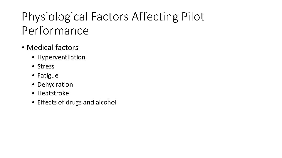 Physiological Factors Affecting Pilot Performance • Medical factors • • • Hyperventilation Stress Fatigue