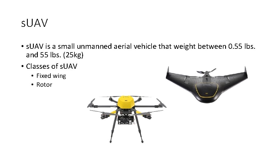 s. UAV • s. UAV is a small unmanned aerial vehicle that weight between