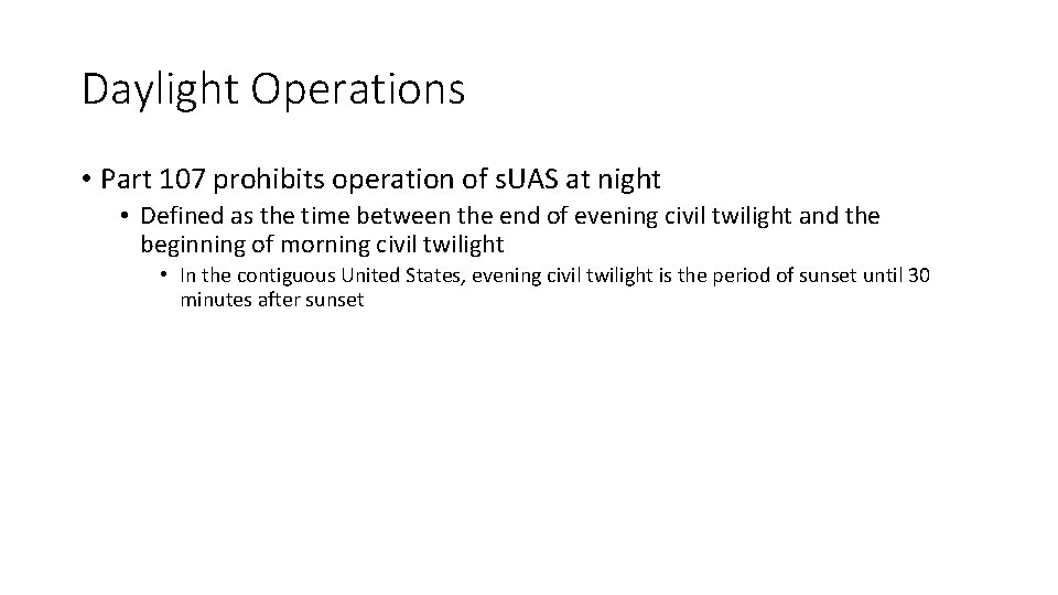 Daylight Operations • Part 107 prohibits operation of s. UAS at night • Defined