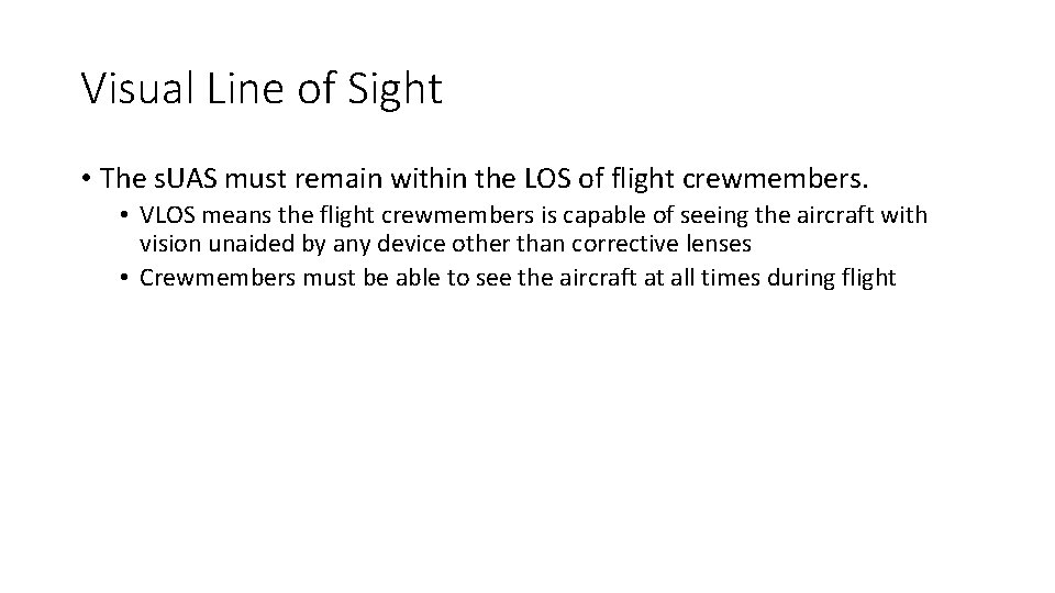 Visual Line of Sight • The s. UAS must remain within the LOS of