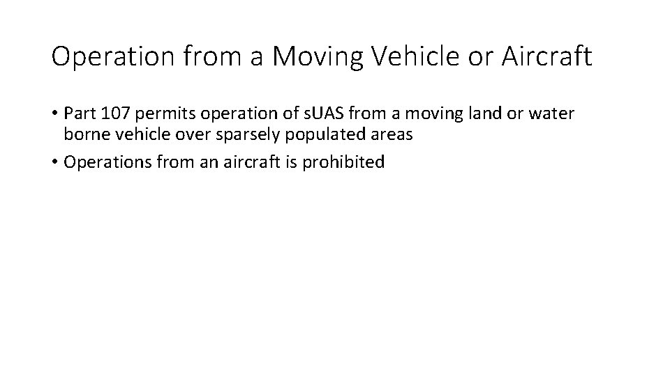 Operation from a Moving Vehicle or Aircraft • Part 107 permits operation of s.