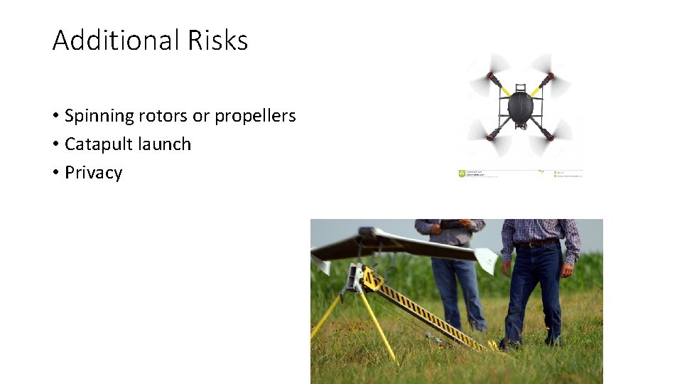 Additional Risks • Spinning rotors or propellers • Catapult launch • Privacy 