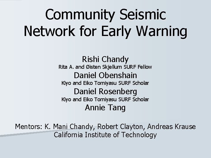 Community Seismic Network for Early Warning Rishi Chandy Rita A. and Øisten Skjellum SURF