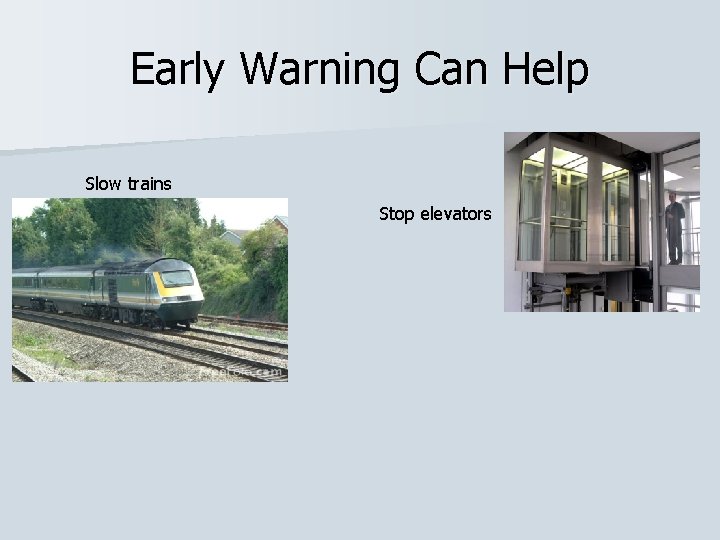 Early Warning Can Help Slow trains Stop elevators 