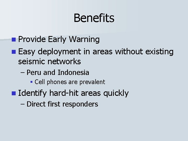 Benefits n Provide Early Warning n Easy deployment in areas without existing seismic networks