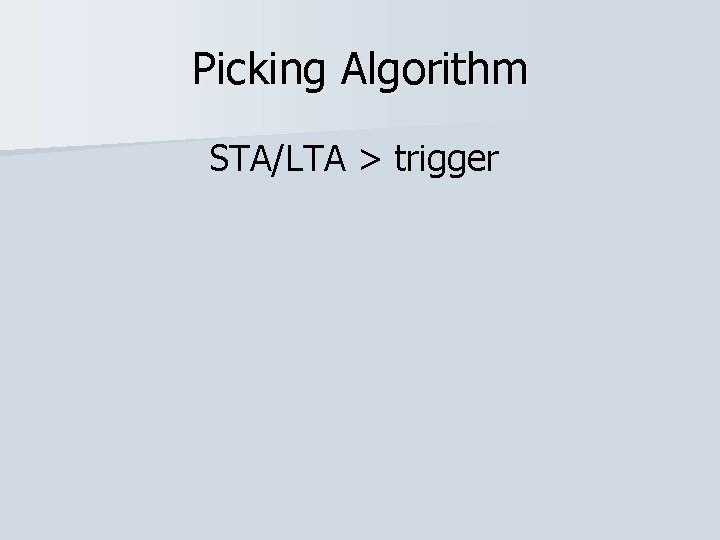 Picking Algorithm STA/LTA > trigger 