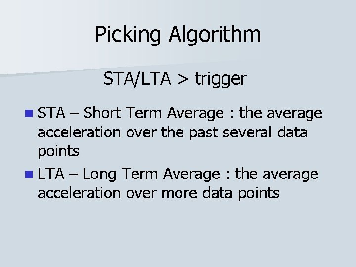 Picking Algorithm STA/LTA > trigger n STA – Short Term Average : the average