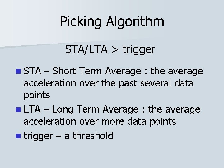 Picking Algorithm STA/LTA > trigger n STA – Short Term Average : the average