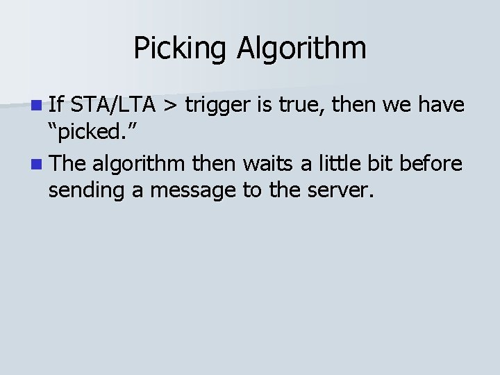 Picking Algorithm n If STA/LTA > trigger is true, then we have “picked. ”