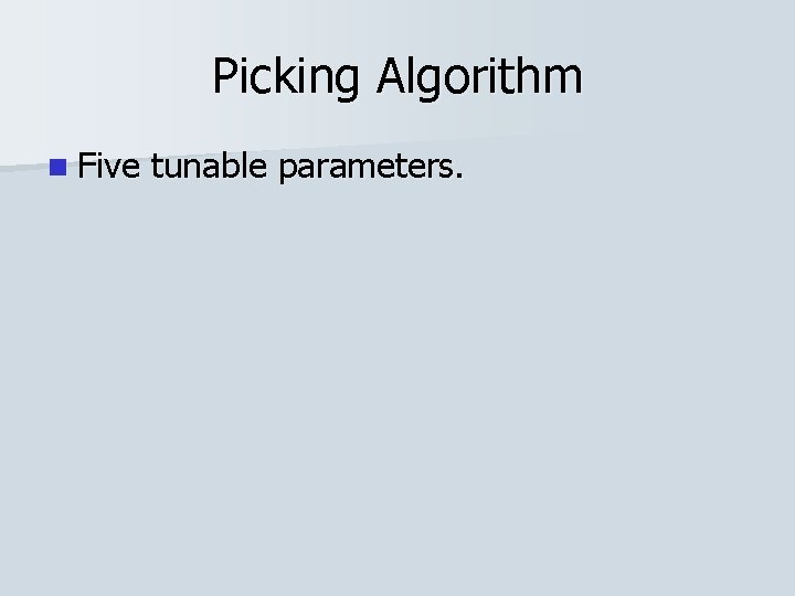 Picking Algorithm n Five tunable parameters. 