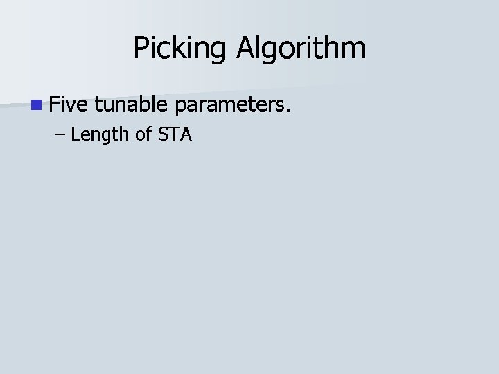 Picking Algorithm n Five tunable parameters. – Length of STA 