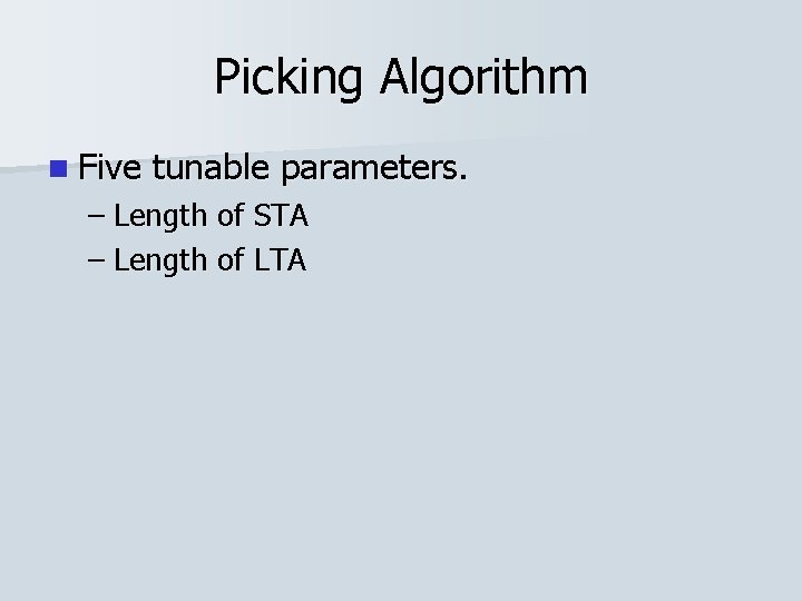 Picking Algorithm n Five tunable parameters. – Length of STA – Length of LTA