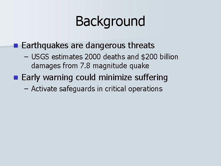 Background n Earthquakes are dangerous threats – USGS estimates 2000 deaths and $200 billion