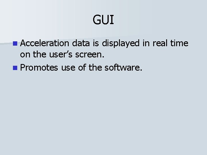 GUI n Acceleration data is displayed in real time on the user’s screen. n