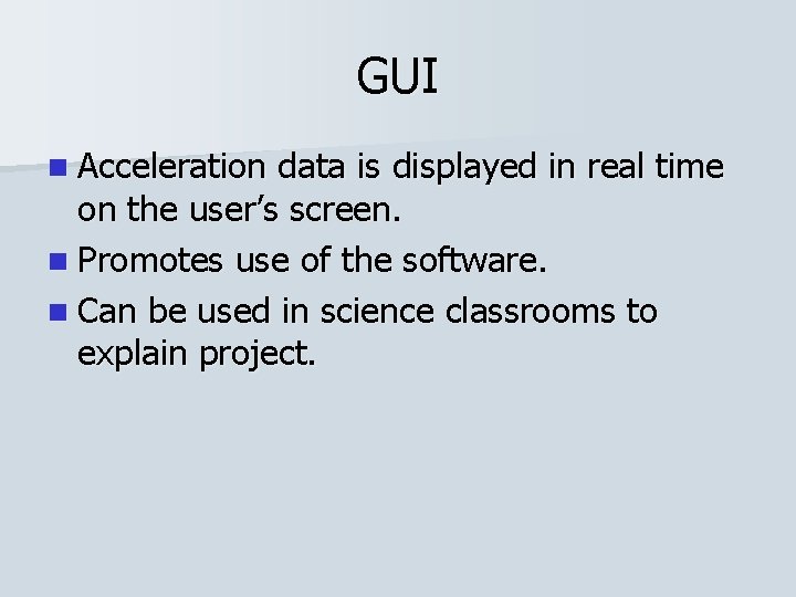 GUI n Acceleration data is displayed in real time on the user’s screen. n