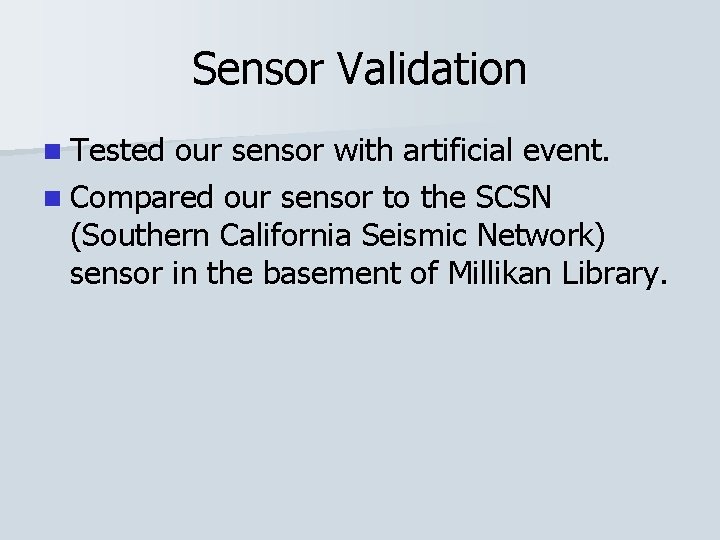 Sensor Validation n Tested our sensor with artificial event. n Compared our sensor to