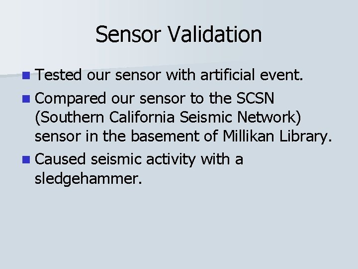 Sensor Validation n Tested our sensor with artificial event. n Compared our sensor to