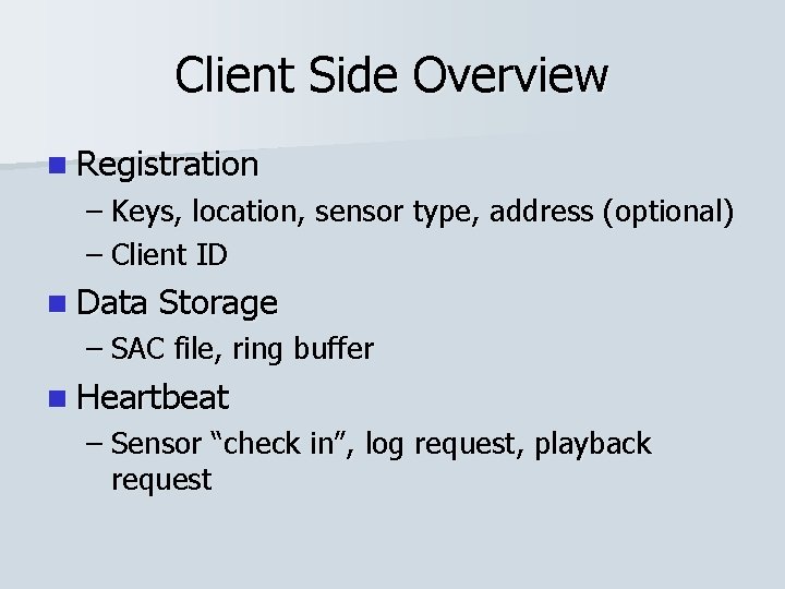 Client Side Overview n Registration – Keys, location, sensor type, address (optional) – Client