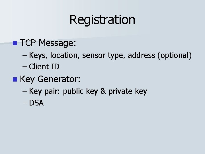 Registration n TCP Message: – Keys, location, sensor type, address (optional) – Client ID