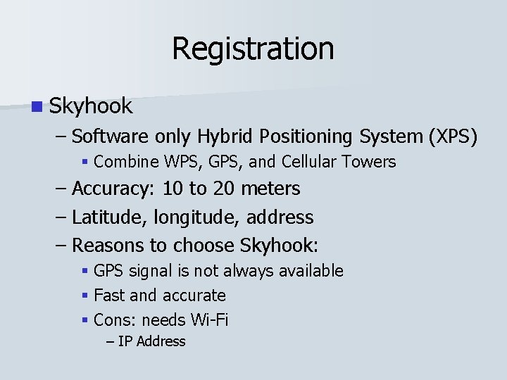 Registration n Skyhook – Software only Hybrid Positioning System (XPS) § Combine WPS, GPS,