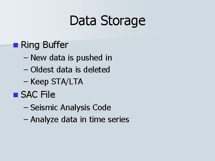 Data Storage n Ring Buffer – New data is pushed in – Oldest data