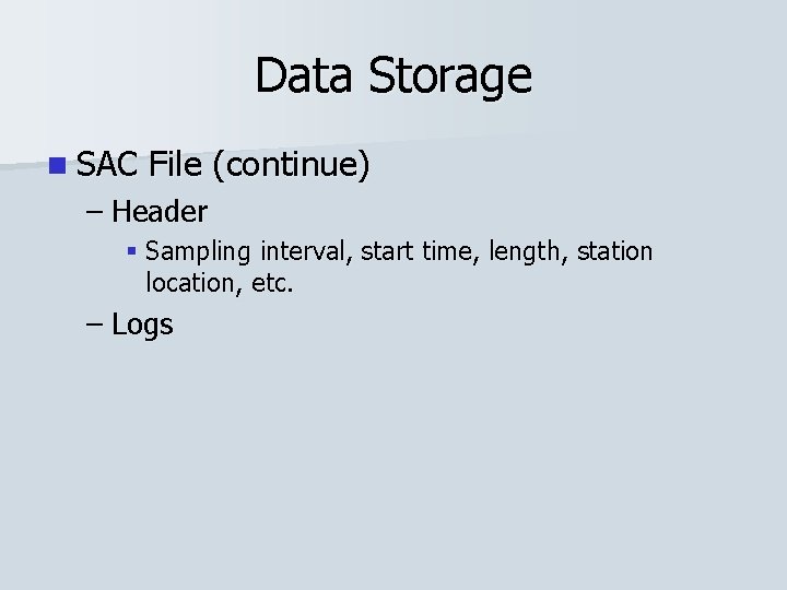 Data Storage n SAC File (continue) – Header § Sampling interval, start time, length,