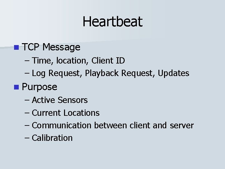 Heartbeat n TCP Message – Time, location, Client ID – Log Request, Playback Request,