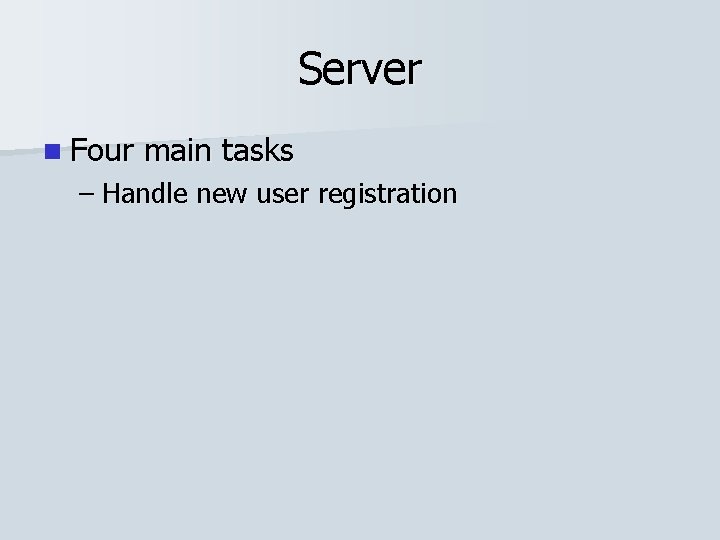 Server n Four main tasks – Handle new user registration 